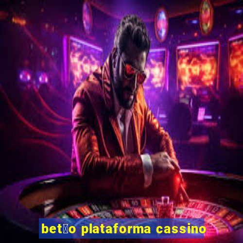 bet茫o plataforma cassino