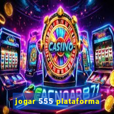 jogar 555 plataforma