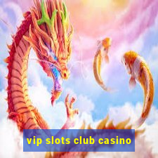 vip slots club casino