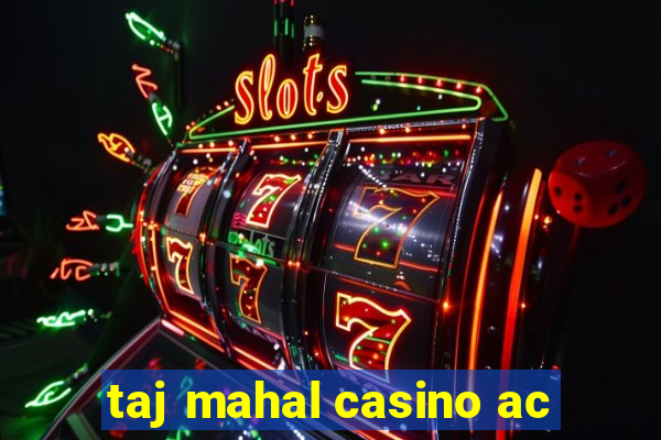 taj mahal casino ac