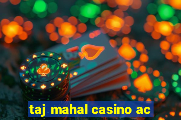 taj mahal casino ac