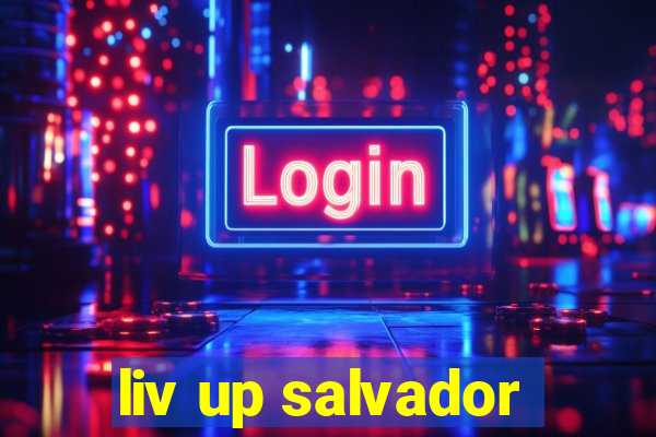 liv up salvador