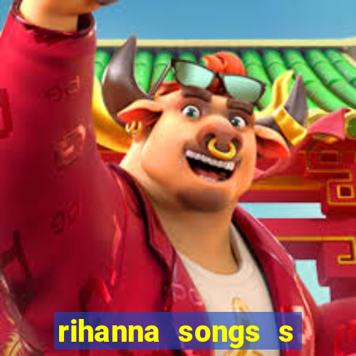 rihanna songs s and m