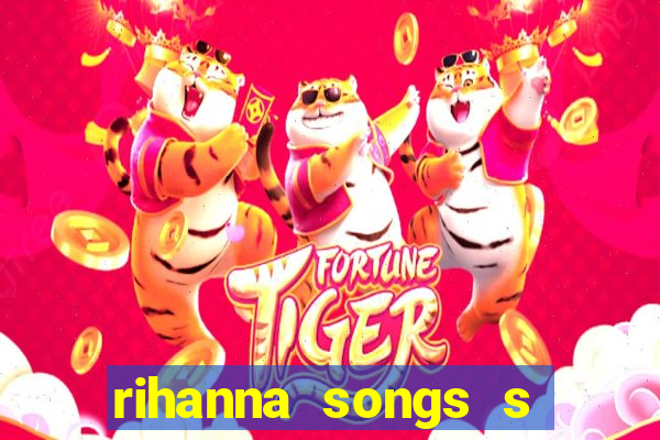 rihanna songs s and m