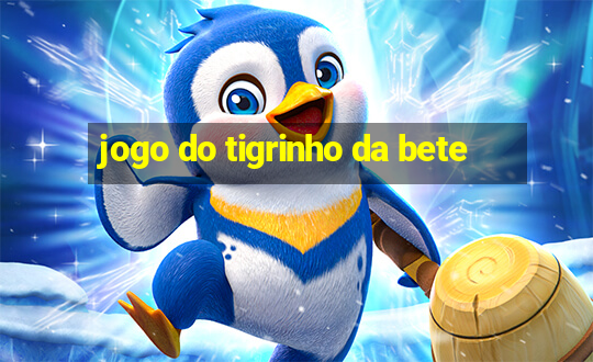 jogo do tigrinho da bete