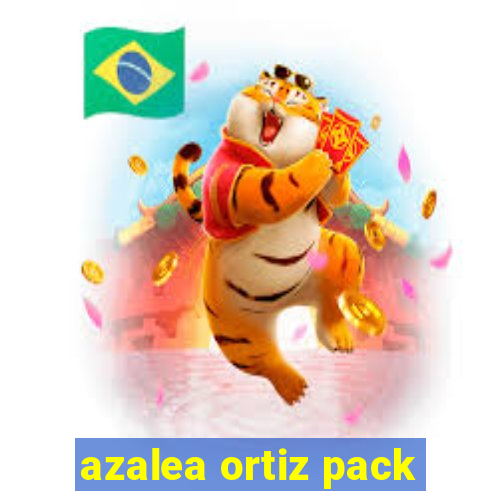 azalea ortiz pack