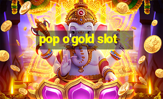 pop o'gold slot