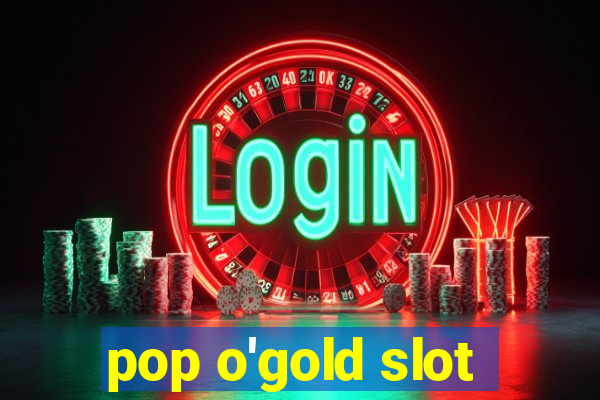 pop o'gold slot