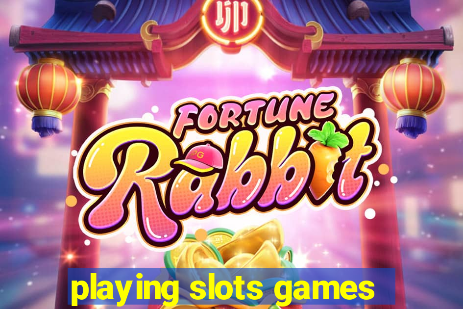 playing slots games