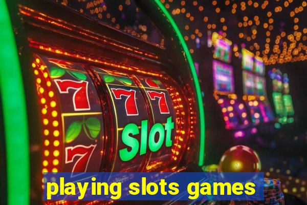 playing slots games