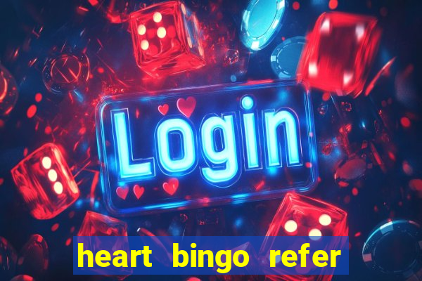 heart bingo refer a friend