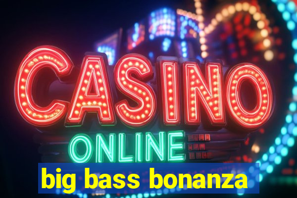 big bass bonanza