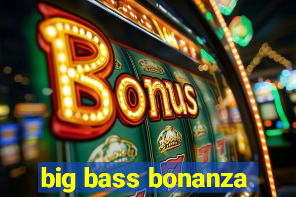 big bass bonanza