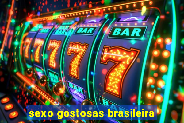 sexo gostosas brasileira