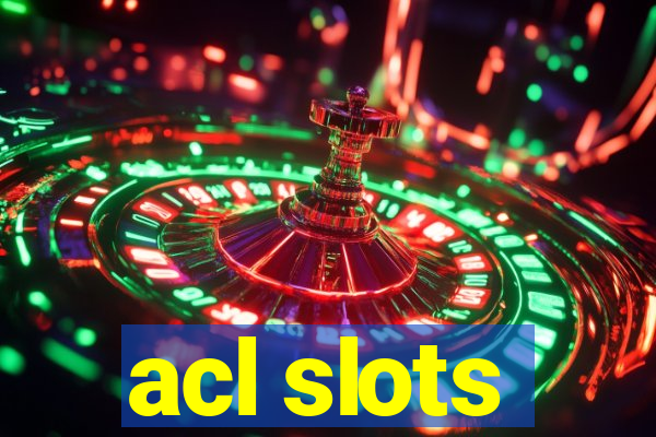 acl slots