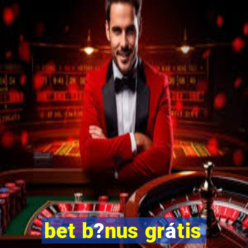 bet b?nus grátis