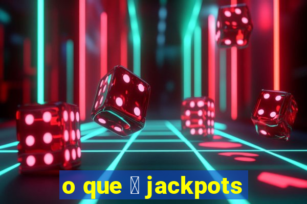 o que 茅 jackpots