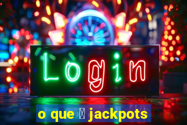 o que 茅 jackpots