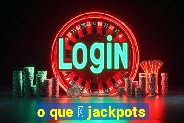 o que 茅 jackpots