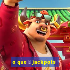 o que 茅 jackpots