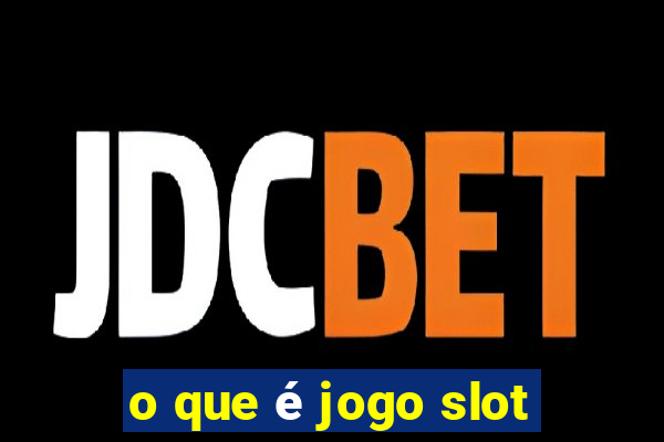 o que é jogo slot