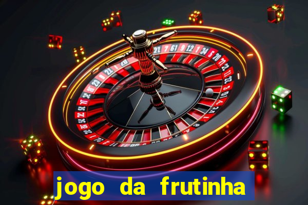 jogo da frutinha da dinheiro