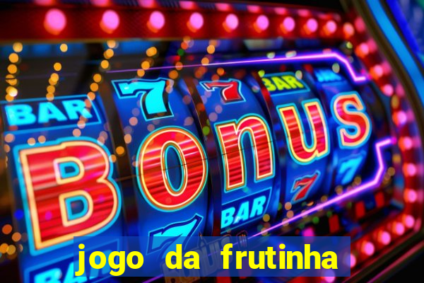 jogo da frutinha da dinheiro