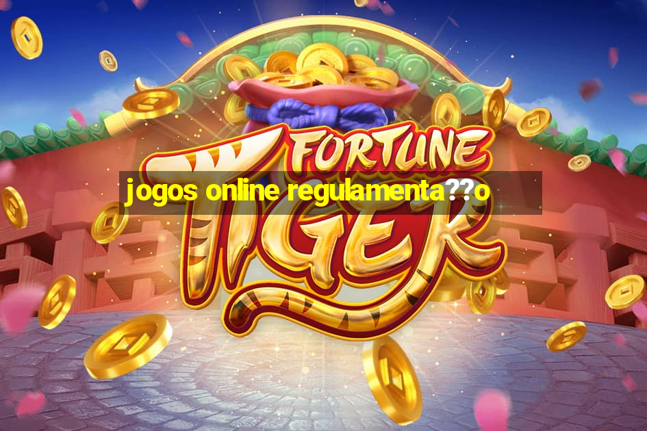 jogos online regulamenta??o