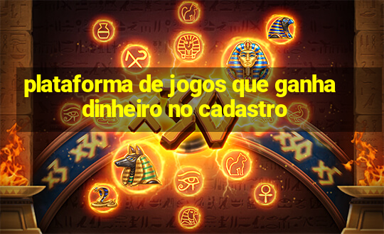 plataforma de jogos que ganha dinheiro no cadastro