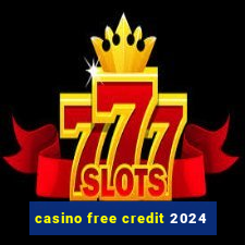 casino free credit 2024