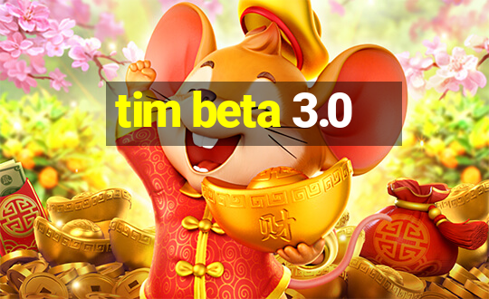 tim beta 3.0