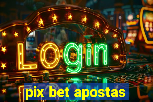 pix bet apostas