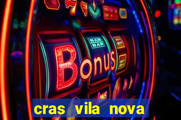 cras vila nova cachoeirinha horario de funcionamento