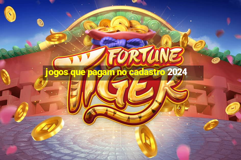 jogos que pagam no cadastro 2024