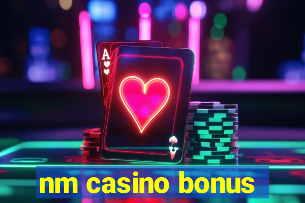 nm casino bonus