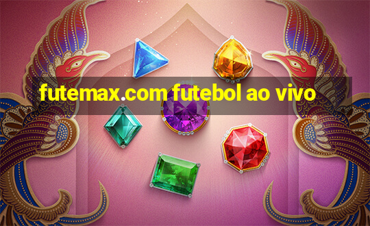 futemax.com futebol ao vivo