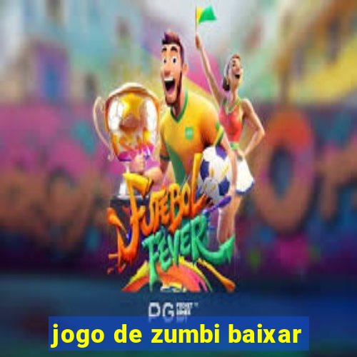 jogo de zumbi baixar