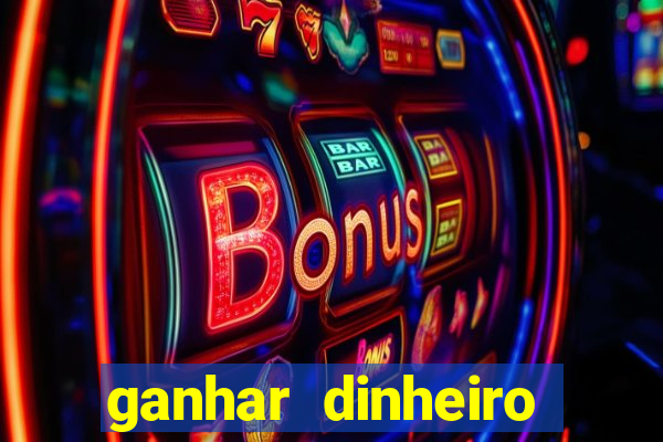 ganhar dinheiro jogando grátis