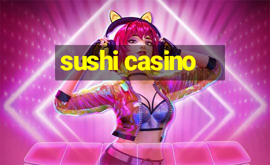 sushi casino