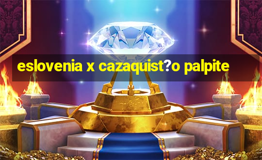 eslovenia x cazaquist?o palpite