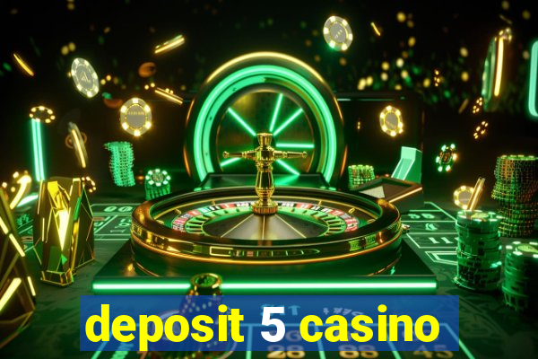 deposit 5 casino