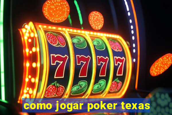 como jogar poker texas