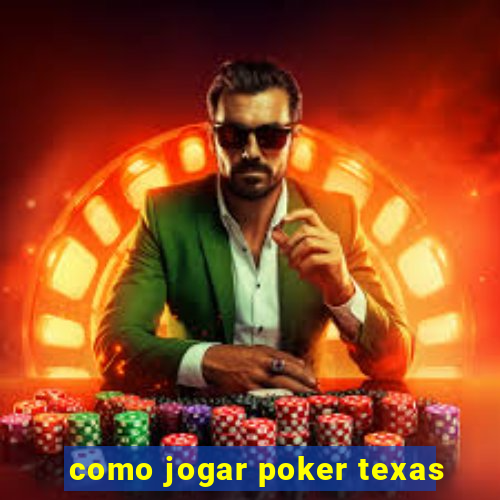 como jogar poker texas