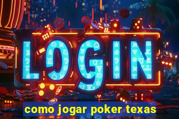 como jogar poker texas