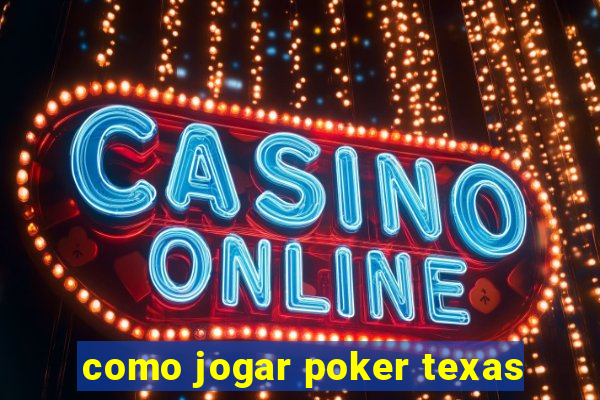 como jogar poker texas