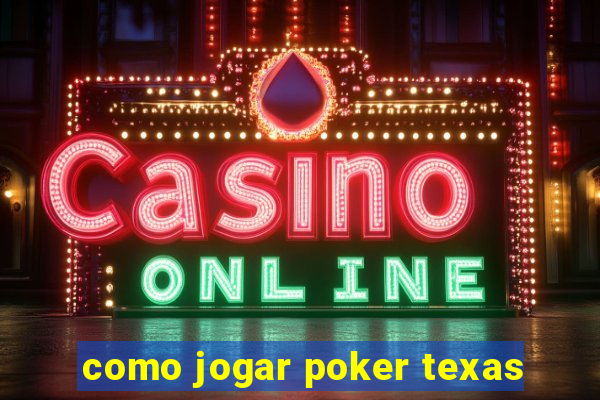 como jogar poker texas