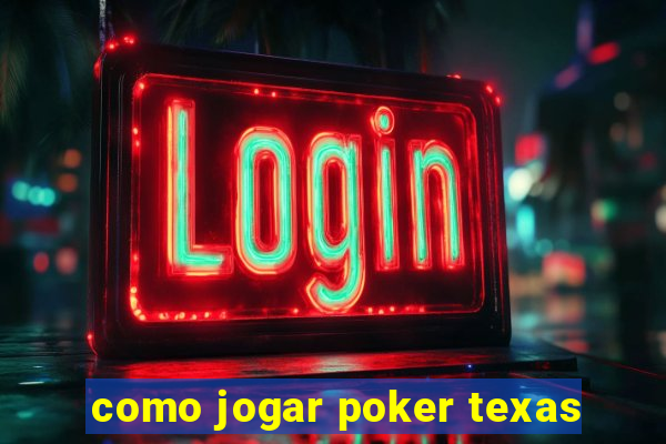 como jogar poker texas