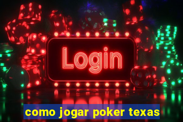 como jogar poker texas