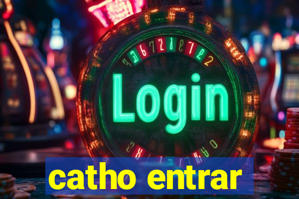 catho entrar