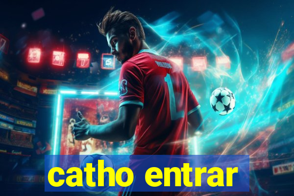 catho entrar